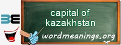 WordMeaning blackboard for capital of kazakhstan